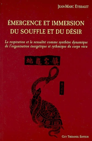 Emergence et immersion du souffle du désir : la respiration et la sexualité comme synthèses dynamiques de l'organisation énergétique et rythmique du corps vécu - Jean-Marc Eyssalet