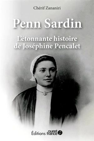 Penn Sardin : l'étonnante histoire de Joséphine Pencalet - Chérif Zananiri