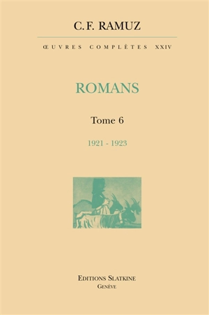 Oeuvres complètes. Vol. 24. Romans. Vol. 6. 1921-1923 - Charles-Ferdinand Ramuz