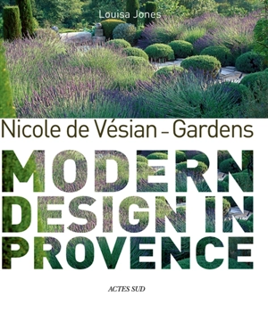 Nicole de Vésian, gardens : modern design in Provence - Louisa Jones