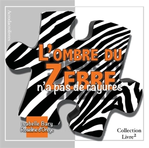 L'ombre du zèbre n'a pas de rayures - Isabelle Bary