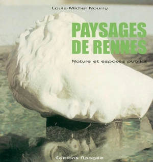 Paysages de Rennes : nature et espaces publics - Louis-Michel Nourry