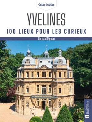 Yvelines : 100 lieux pour les curieux - Christel Pigeon