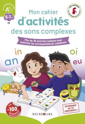 Mon cahier d'activités des sons complexes : plus de 30 activités ludiques pour maîtriser les correspondances complexes : 6-7 ans, CP - Claude Huguenin