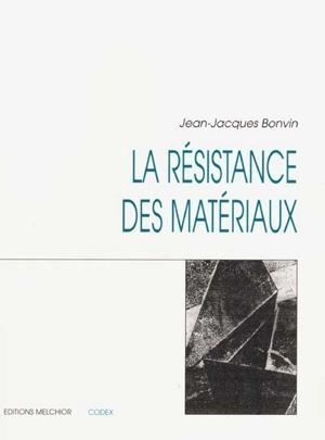 La résistance des matériaux - Jean-Jacques Bonvin