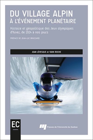 Du village alpin à l'événement planétaire : Histoire et géopolitique des Jeux olympiques d'hiver, de 1924 à nos jours - Jean Lévesque