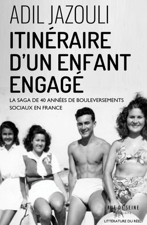 Itinéraire d'un enfant engagé : la saga de 40 années de bouleversements sociaux en France - Adil Jazouli