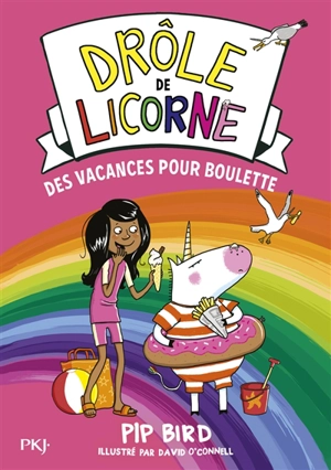 Drôle de licorne. Vol. 7. Des vacances pour Boulette - Pip Bird