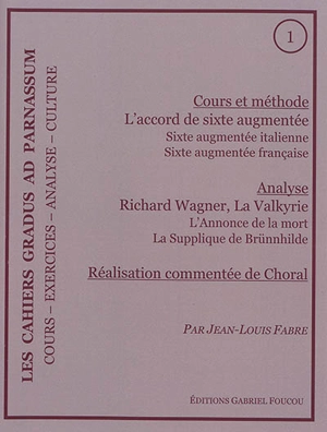 Les cahiers Gradus ad Parnassum, n° 1. Cours et méthode : l'accord de sixte augmentée : sixte augmentée italienne, sixte augmentée française - Jean-Louis Fabre