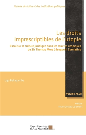 Les droits imprescriptibles de l'utopie : essai sur la culture juridique dans les oeuvres utopiques de sir Thomas More à Ievgueni Zamiatine - Ugo Bellagamba