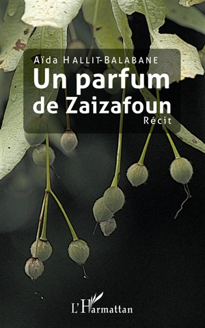 Un parfum de Zaizafoun : récit - Aïda Balabane-Hallit