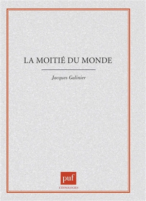 La moitié du monde : le corps et le cosmos dans le rituel des indiens Otomi - Jacques Galinier