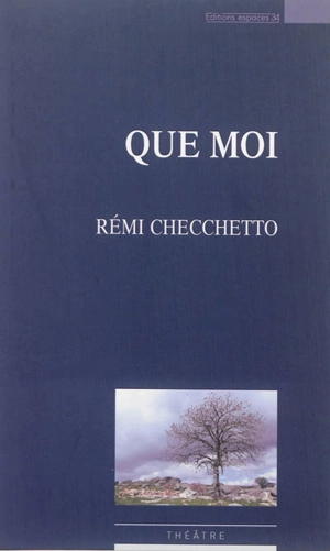 Que moi : théâtre - Rémi Checchetto