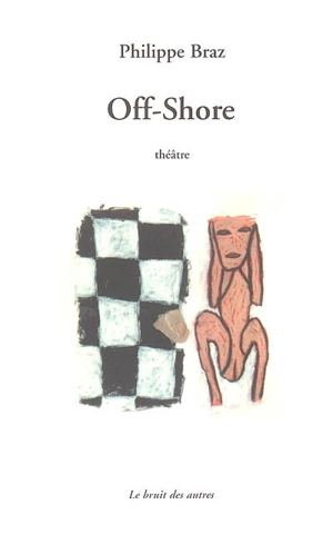 Off-Shore : théâtre - Philippe Braz