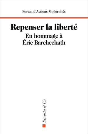 Repenser la liberté : en hommage à Eric Barchechath - Forum d'action modernités