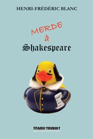 Merde à Shakespeare : conférence bouffe - Henri-Frédéric Blanc