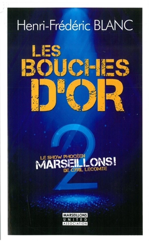 Les bouches d'or : Marseillons ! 2, le show phocéen de Cyril Lecomte - Henri-Frédéric Blanc