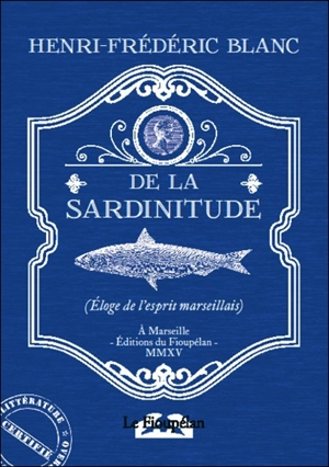 De la sardinitude : éloge de l'esprit marseillais - Henri-Frédéric Blanc