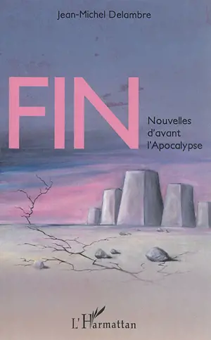 Fin : nouvelles d'avant l'Apocalypse - Jean-Michel Delambre