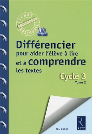 Différencier pour aider l'élève à lire et à comprendre les textes : cycle 3. Vol. 2 - Alex Cabrol