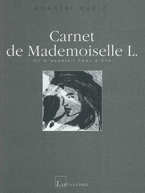 Carnet de Mademoiselle L. : on m'appelait Peau d'Ane - Chantal Aubin