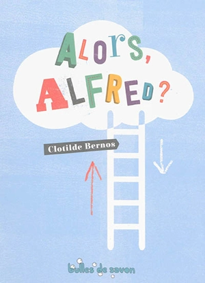 Alors, Alfred ? - Clotilde Bernos