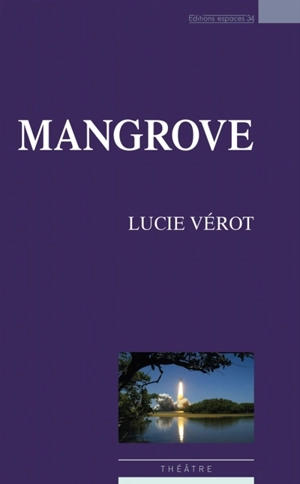 Mangrove : théâtre - Lucie Vérot