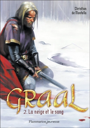 Graal. Vol. 2. La neige et le sang - Christian de Montella