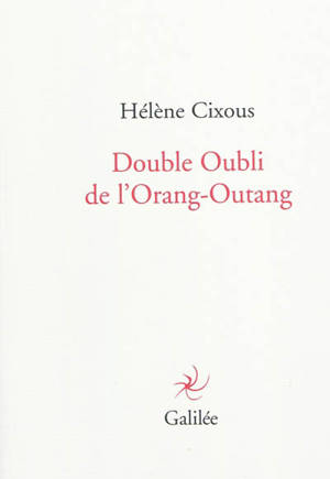Double oubli de l'orang-outang - Hélène Cixous