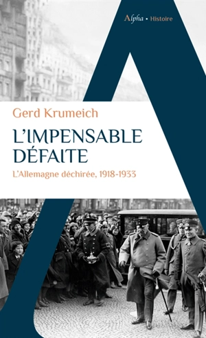 L'impensable défaite : l'Allemagne déchirée, 1918-1933 - Gerd Krumeich