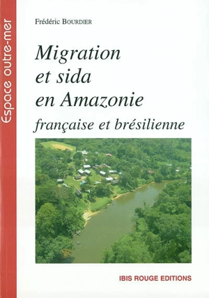 Migration et sida en Amazonie française et brésilienne - Frédéric Bourdier