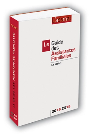 Le guide des assistantes familiales : le statut : 2018-2019 - AssMat, L' (périodique)