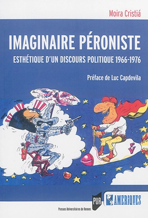 Imaginaire péroniste : esthétique d'un discours politique, 1966-1976 - Moira Inés Cristia