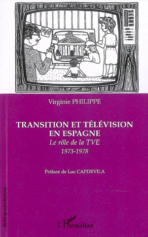 Transition et télévision en Espagne : le rôle de la TVE : 1973-1978 - Virginie Philippe