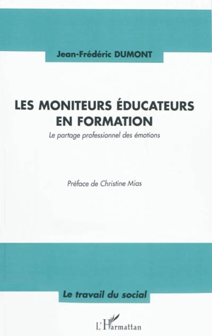 Les moniteurs éducateurs en formation : le partage professionnel des émotions - Jean-Frédéric Dumont