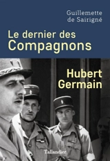 Hubert Germain : le dernier des compagnons - Guillemette de Sairigné
