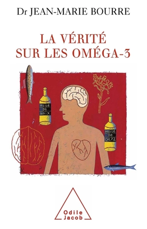 La vérité sur les oméga-3 - Jean-Marie Bourre