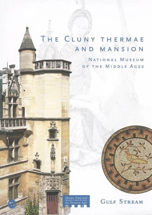 The Cluny thermae and mansion : national museum of the Middle Ages - Musée national du Moyen âge-Thermes et Hôtel de Cluny (Paris)