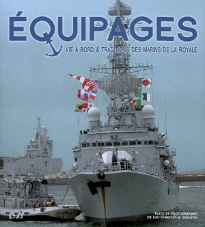 Equipages : vie à bord & traditions des marins de la Royale - Luc-Christophe Guillerm