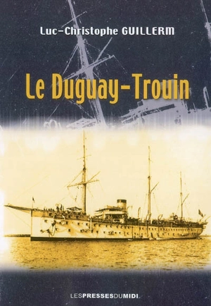 Le Duguay-Trouin : de la Belle Epoque à la Grande Guerre - Luc-Christophe Guillerm