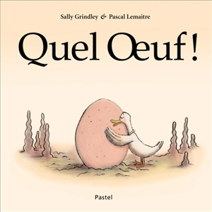 Quel oeuf ! - Sally Grindley