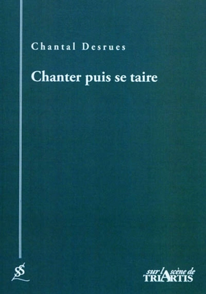 Chanter puis se taire - Chantal Desrues