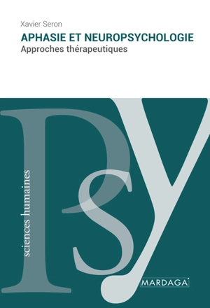 Aphasie et neuropsychologie : approches thérapeutiques - Xavier Seron