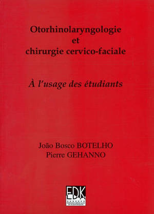 Otorhinolaryngologie et chirurgie cervico-faciale : à l'usage des étudiants - Joao Bosco Botelho