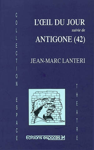 L'oeil du jour. Antigone (42) - Jean-Marc Lanteri