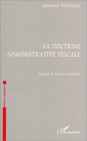 La doctrine administrative fiscale - Laurence Vapaille