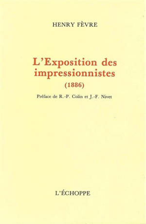 L'Exposition des impressionnistes : 1886 - Henry Fèvre