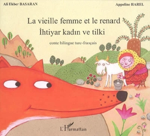 La vieille femme et le renard. Ihtiyar kadin ve tilki : conte bilingue turc-français - Ali Ekber Basaran