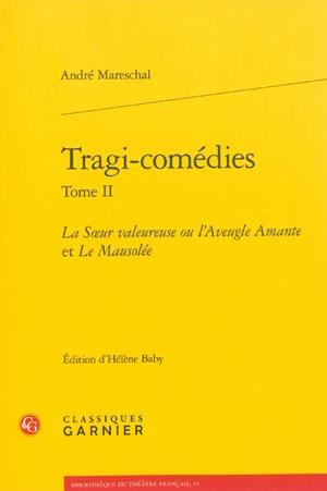 Tragi-comédies. Vol. 2. La soeur valeureuse ou L'aveugle amante. Le mausolée - André Mareschal