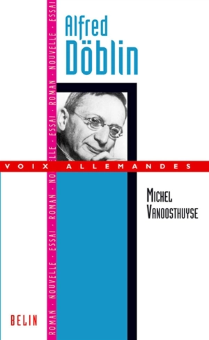 Alfred Döblin : théorie et pratique de l'oeuvre épique - Michel Vanoosthuyse